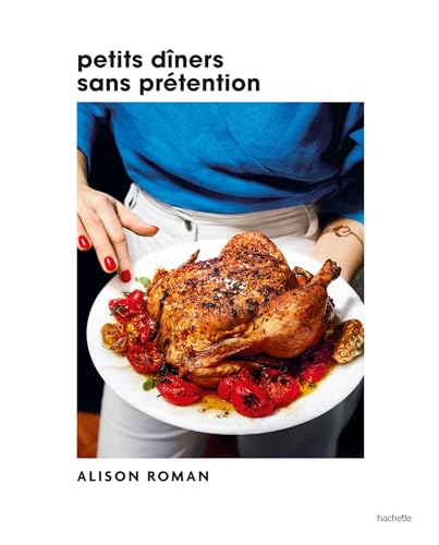 Petits dîners sans prétention: Des recettes simples pour recevoir