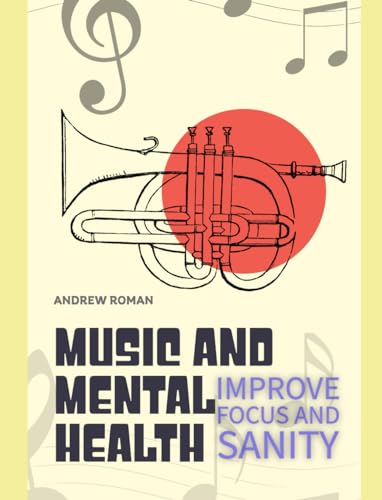 Music and Mental Health: Improve Focus and Sanity von Independently published