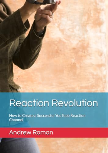 Reaction Revolution: How to Create a Successful YouTube Reaction Channel von Independently published
