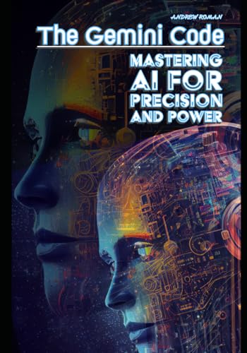 The Gemini Code: Mastering AI for Precision and Power von Independently published