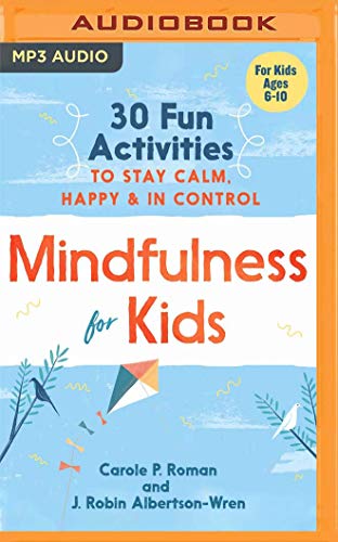 Mindfulness for Kids: 30 Fun Activities to Stay Calm, Happy & in Control