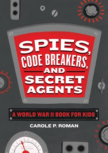 Spies, Code Breakers, and Secret Agents: A World War II Book for Kids (Spies in History for Kids) von Callisto Kids
