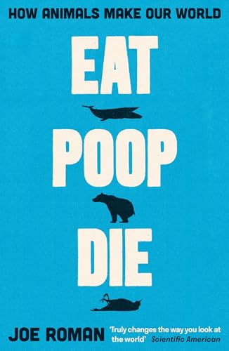 Eat, Poop, Die: How Animals Make Our World