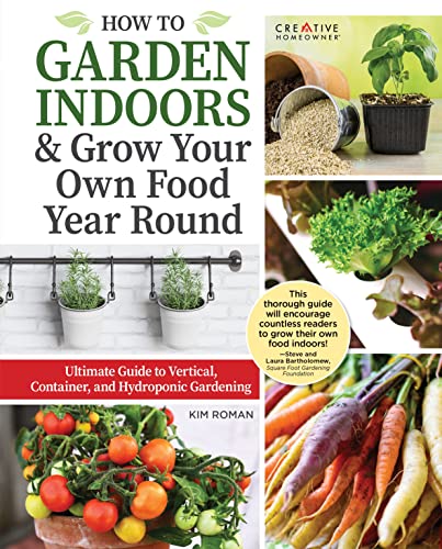 How to Garden Indoors & Grow Your Own Food Year Round: Ultimate Guide to Vertical, Container, and Hydroponic Gardening von Creative Homeowner Press,U.S.