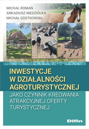 Inwestycje w działalności agroturystycznej jako czynnik kreowania atrakcyjnej oferty turystycznej Inwestycje w działalności agroturystycznej jako czynnik kreowania atrakcyjnej oferty turystycznej von Difin