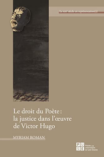 Le droit du Poète : la justice dans l'œuvre de Victor Hugo: La justice dans l'oeuvre de Victor Hugo von PU SAINT ETIENN