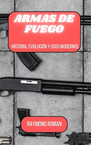 Armas de fuego: Historia, evolución y usos modernos von Blurb