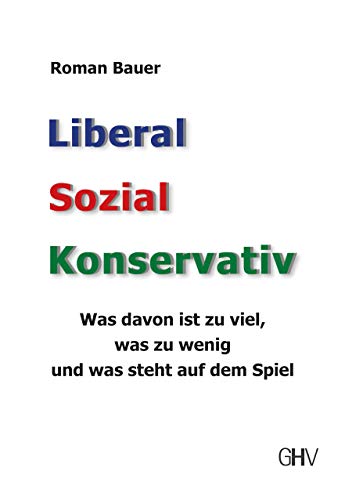 Liberal – Sozial – Konservativ: Was davon ist zu viel, was zu wenig und was steht auf dem Spiel