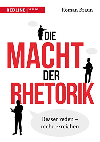 Die Macht der Rhetorik: Besser reden – mehr erreichen von Redline Verlag