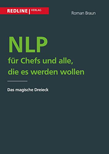 Nlp für Chefs und alle, die es werden wollen: Das Magische Dreieck