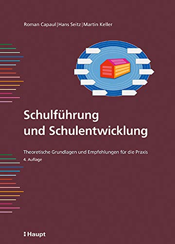 Schulführung und Schulentwicklung: Theoretische Grundlagen und Empfehlungen für die Praxis Schulführung und Schulentwicklung: Theoretische Grundlagen und Empfehlungen für die Praxis