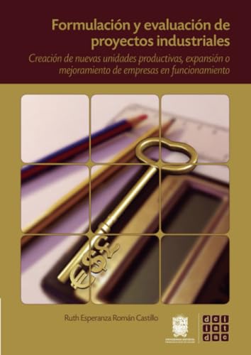 Formulación y evaluación de proyectos industriales: Creación de nuevas unidades productivas, expansión o mejoramiento de empresas en funcionamiento Formulación y evaluación de proyectos industriales: Creación de nuevas unidades productivas, expansión o mejoramiento de empresas en funcionamiento von Universidad Distrital Francisco José de Caldas