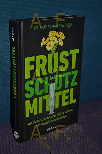 Frustschutzmittel - Wie sie es schaffen, alles halb so schlimm oder doppelt so gut zu finden.