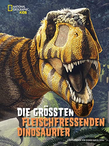 Die größten fleischfressenden Dinosaurier: National Geographic Kids von White Star Verlag