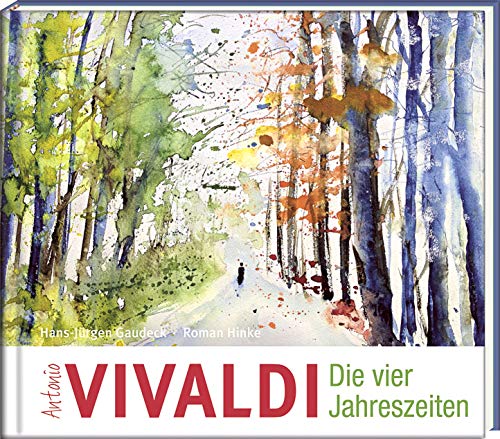 Antonio Vivaldi - Die vier Jahreszeiten: Eine Geschichte zu Vivaldis Meisterwerken (Literatur und Aquarelle) von Steffen Verlag