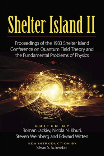 Shelter Island II: Proceedings of the 1983 Shelter Island Conference on Quantum Field Theory and the Fundamental Problems of Physics (Dover Books on Physics)