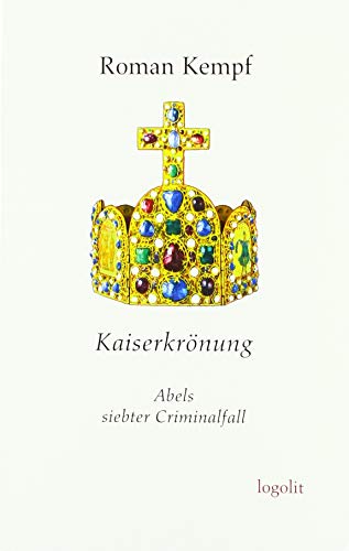 Kaiserkrönung: Abels siebter Criminalfall von Logo Verlag