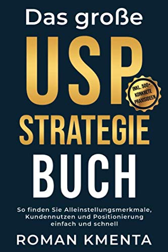 Das große USP Strategie Buch: So finden Sie Alleinstellungsmerkmale, Kundennutzen und Positionierung einfach und schnell (Business Success, Band 1) von Independently published