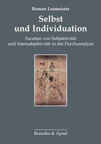 Selbst und Individuation: Facetten von Subjektivität und Intersubjektivität in der Psychoanalyse von Brandes & Apsel