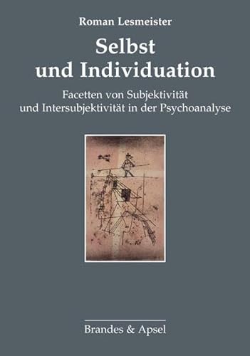Selbst und Individuation: Facetten von Subjektivität und Intersubjektivität in der Psychoanalyse von Brandes + Apsel Verlag Gm