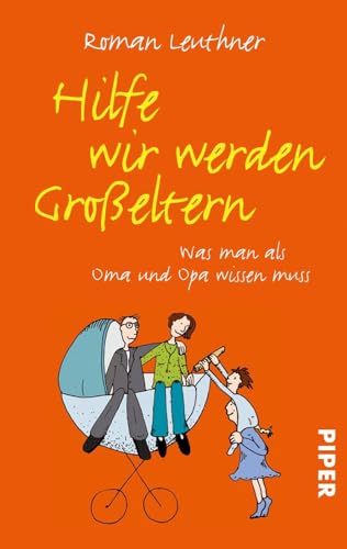 Hilfe wir werden Großeltern: Was man als Oma und Opa wissen muss von Piper Verlag GmbH