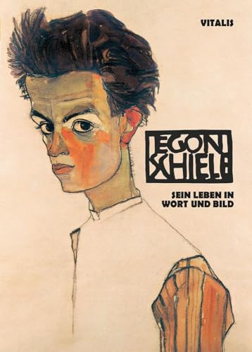Egon Schiele: Sein Leben in Wort und Bild von VITALIS