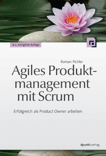 Agiles Produktmanagement mit Scrum: Erfolgreich als Product Owner arbeiten von Dpunkt.Verlag GmbH