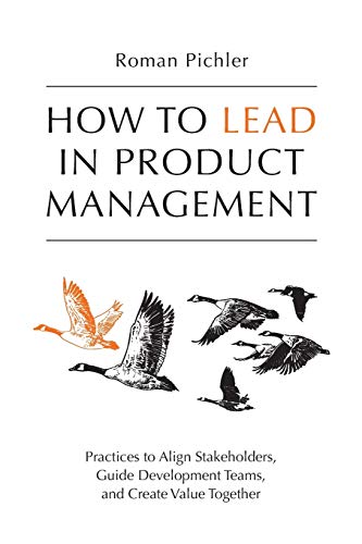 How to Lead in Product Management: Practices to Align Stakeholders, Guide Development Teams, and Create Value Together von 978-1-9163030-0-3