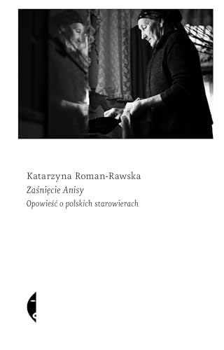 Zaśnięcie Anisy: Opowieść o polskich starowierach
