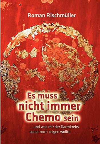 Es muss nicht immer Chemo sein: und was mir der Darmkrebs sonst noch zeigen wollte