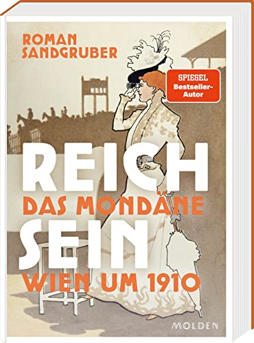 Reich sein: Das mondäne Wien um 1910. Das rauschhafte Leben der Reichsten der Reichen vor dem Untergang der Monarchie von Molden Verlag in Verlagsgruppe Styria GmbH & Co. KG