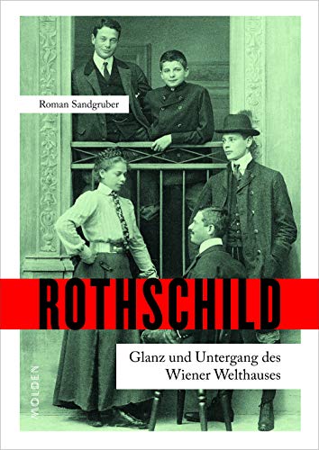 Rothschild: Glanz und Untergang des Wiener Welthauses von Molden Verlag