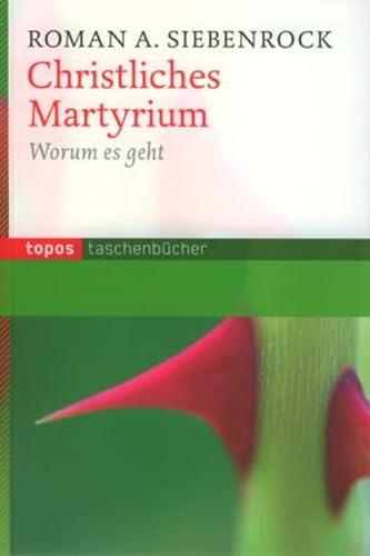 Christliches Martyrium: Warum es geht (Topos Taschenbücher)