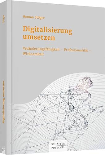 Digitalisierung umsetzen: Veränderungsfähigkeit Professionalität Wirksamkeit von Schäffer-Poeschel Verlag