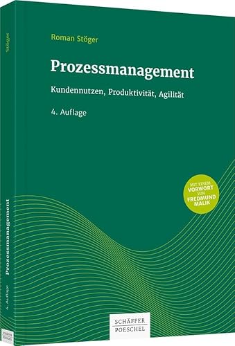Prozessmanagement: Kundennutzen, Produktivität, Agilität Prozessmanagement: Kundennutzen, Produktivität, Agilität von Schffer-Poeschel Verlag