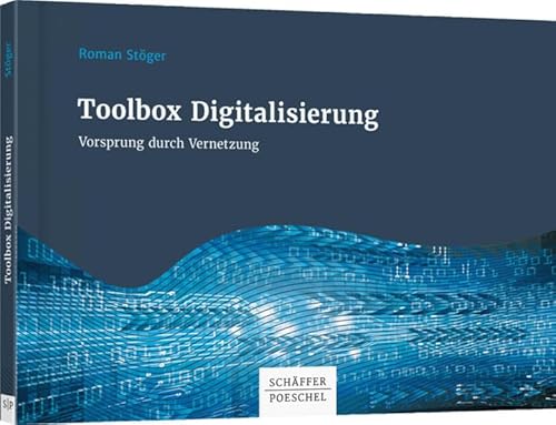Toolbox Digitalisierung: Vorsprung durch Vernetzung! (Keine Reihe) von Schffer-Poeschel Verlag