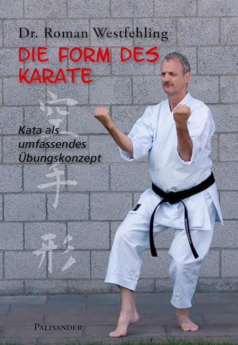 Die Form des Karate: Kata als umfassendes Übungskonzept von Palisander Verlag