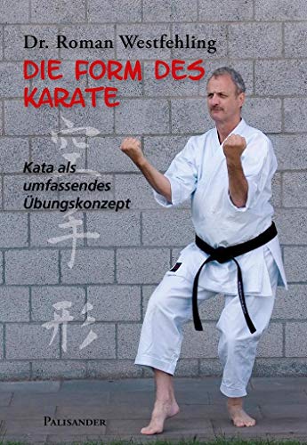 Die Form des Karate: Kata als umfassendes Übungskonzept von Palisander Verlag