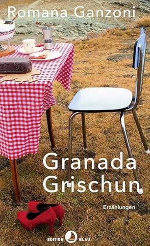 Granada Grischun: Erzählungen (EDITION BLAU) von Rotpunktverlag, Zürich