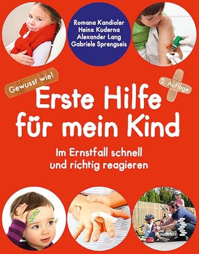 Erste Hilfe für mein Kind: Gewusst wie - Im Ernstfall schnell und richtig reagieren Erste Hilfe für mein Kind: Gewusst wie - Im Ernstfall schnell und richtig reagieren