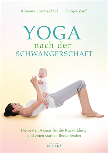 Yoga nach der Schwangerschaft: Die besten Asanas für die Rückbildung und einen starken Beckenboden von Irisiana