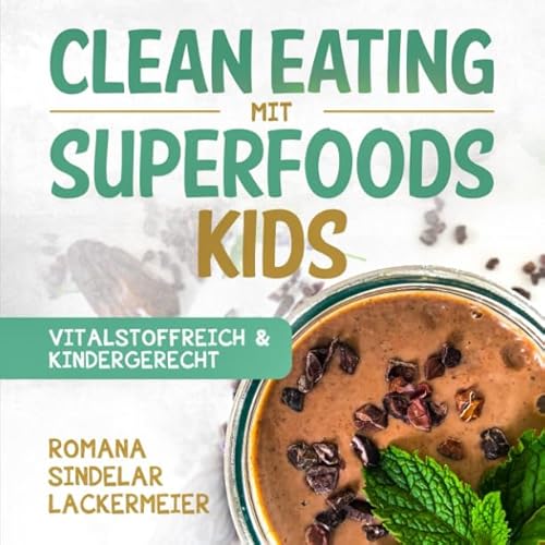 Clean Eating mit Superfoods - KIDS: Vitalstoffreich & Kindergerecht von Independently published