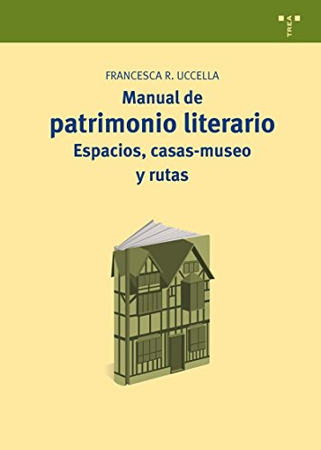 Manual de patrimonio literario : espacios, casas-museo y rutas (Manuales de Museística, Patrimonio y Turismo Cultural, Band 15) von Ediciones Trea, S.L.