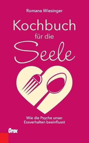 Kochbuch für die Seele: Wie die Psyche unser Essverhalten beeinflusst von Orac Decor