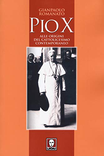 Pio X. Alle origini del cattolicesimo contemporaneo (I leoni) von I LEONI