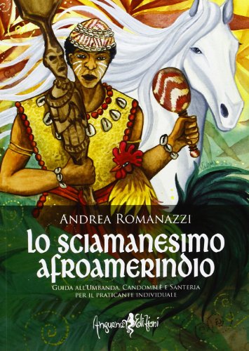 Lo scimanesimo afroamerindio. Guida all'Umbanda, Candomblè e e sanitaria per il praticante individuale (Saggi & misteri) von Anguana Edizioni