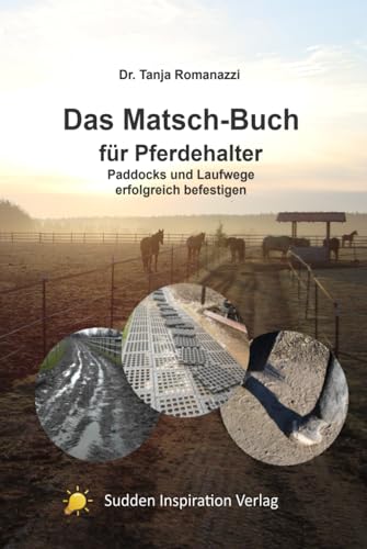 Das Matschbuch für Pferdehalter: Paddocks und Laufwege erfolgreich befestigen Das Matschbuch für Pferdehalter: Paddocks und Laufwege erfolgreich befestigen