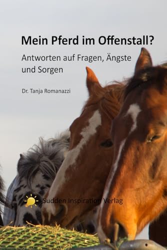 Mein Pferd im Offenstall: Antworten auf Fragen, Ängste und Sorgen