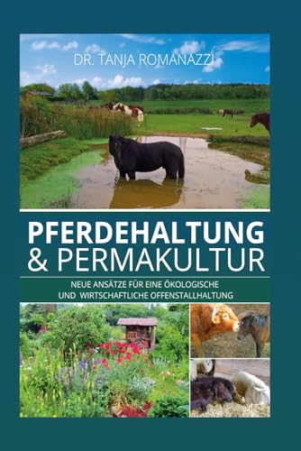 Pferdehaltung & Permakultur: Neue Ansätze für eine ökologische Offenstallhaltung und eine bessere Wirtschaftlichkeit von Sudden Inspiration Verlag