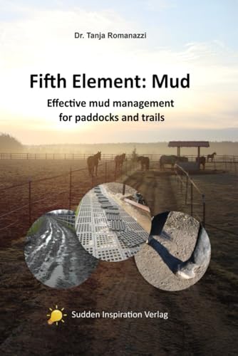 The Fifth Element: Mud: Effective mud management for paddocks and trails von Sudden Inspiration Verlag